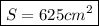 \boxed{S=625cm^2}