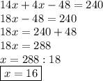 14x+4x-48=240\\18x-48=240\\18x=240+48\\18x=288\\x=288:18\\\boxed{x=16}