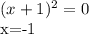 (x+1)^{2} =0&#10;&#10;x=-1