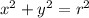 x^{2}+ y^{2} = r^2}