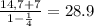 \frac{14,7 + 7}{1 - \frac{1}{4}} = 28.9