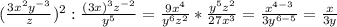 (\frac{3x^{2}y^{-3}}{z})^2:\frac{(3x)^3z^{-2}}{y^5}=\frac{9x^{4}}{y^6z^2}*\frac{y^5z^{2}}{27x^3}=\frac{x^{4-3}}{3y^{6-5}}= \frac{x}{3y}