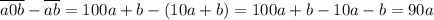 \overline{a0b}-\overline{ab}=100a+b-(10a+b)=100a+b-10a-b=90a