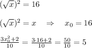 (\sqrt{x})^2=16\\\\(\sqrt{x})^2=x\quad \Rightarrow \quad x_0=16\\\\\frac{3x_0^2+2}{10}= \frac{3\cdot 16+2}{10} =\frac{50}{10}=5