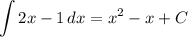 \displaystyle \int\limits {2x-1} \, dx =x^2-x+C