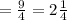 = \frac{9}{4}=2 \frac{1}{4}