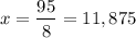 $x=\frac{95}{8}=11,875