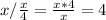 {x} / \frac{x}{4} = \frac{x*4}{x} = 4