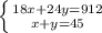 \left \{ {{18x+24y=912} \atop {x+y=45}} \right.