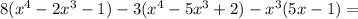 8(x^{4} -2x^{3} -1)-3( x^{4} -5 x^{3} +2)- x^{3} ( 5x-1)=