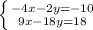 \left \{ {-4x-2y=-10} \atop {9x-18y=18}} \right.