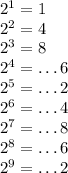 2^1=1 \\ 2^2=4 \\ 2^3=8 \\ 2^4=\dots6 \\ 2^5=\dots2 \\ 2^6=\dots4 \\ 2^7=\dots8 \\ 2^8=\dots6 \\ 2^9=\dots2