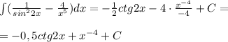 \int (\frac{1}{sin^22x}-\frac{4}{x^5})dx=-\frac{1}{2}ctg2x-4\cdot \frac{x^{-4}}{-4}+C=\\\\=-0,5ctg2x+x^{-4}+C