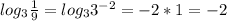 log_3 \frac{1}{9}=log_3 3^{-2}=-2*1=-2