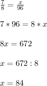 \frac{7}{8} = \frac{x}{96} \\ \\ 7*96=8*x \\ \\ 8x=672 \\ \\ x=672:8 \\ \\ x=84