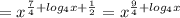 =x^{\frac{7}{4}+log_4 x+\frac{1}{2}}=x^{\frac{9}{4}+log_4 x}