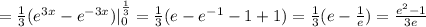 =\frac{1}{3}(e^{3x}-e^{-3x})|_0^{\frac{1}{3}}=\frac{1}{3}(e-e^{-1}-1+1)=\frac{1}{3}(e-\frac{1}{e})=\frac{e^2-1}{3e}