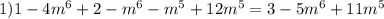 1) 1-4m^6+2-m^6-m^5+12m^5=3-5m^6+11m^5 &#10;