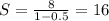 S=\frac{8}{1-0.5}=16