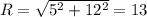 R= \sqrt{5^2+12^2}=13