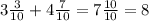 3 \frac{3}{10}+4 \frac{7}{10} =7 \frac{10}{10}=8