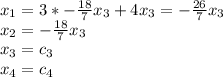 x_1 = 3 *-\frac{18}{7}x_3 + 4x_3 = -\frac{26}{7}x_3\\x_2 = -\frac{18}{7}x_3\\x_3 = c_3\\x_4 = c_4