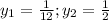 y_{1} = \frac{1}{12} ;y_{2}= \frac{1}{2}