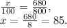 \frac{x}{100} =\frac{680}{800},\\x=\frac{680}{8}=85.