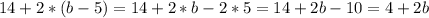 14+2*(b-5)=14+2*b-2*5=14+2b-10=4+2b