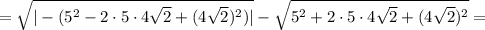 =\sqrt{|-(5^2-2\cdot5\cdot4\sqrt2+(4\sqrt2)^2)|}-\sqrt{5^2+2\cdot5\cdot4\sqrt2+(4\sqrt2)^2}=