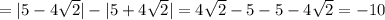 =|5-4\sqrt2|-|5+4\sqrt2|=4\sqrt2-5-5-4\sqrt2=-10