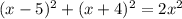 (x-5)^{2} + (x+4)^{2} = 2x^{2}