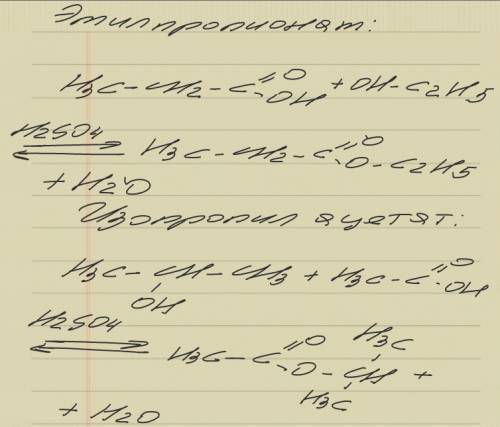 Напишите уравнения реакции этерификации , при которых получаются : этилпропионат, изопропилацетат.