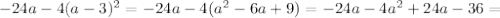 -24a-4(a-3)^2=-24a-4(a^2-6a+9)=-24a-4a^2+24a-36=