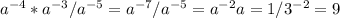 a^{-4}* a^{-3}/ a^{-5}= a^{-7}/ a^{-5}= a^{-2} a= 1/3^{-2}=9 &#10;