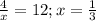 \frac{4}{x} = 12; x = \frac{1}{3}