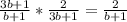 \frac{3b+1}{b+1} * \frac{2}{3b+1}= \frac{2}{b+1}