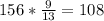 156* \frac{9}{13} =108