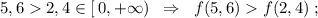 5,62,4\in [\, 0,+\infty )\; \; \Rightarrow \; \; f(5,6)f(2,4)\; ;