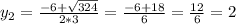 y_{2}= \frac{-6+ \sqrt{324}}{2*3}= \frac{-6+18}{6}= \frac{12}{6}=2