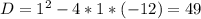 D=1^2-4*1*(-12)=49