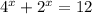 4^x+2^x=12