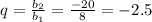 q= \frac{b_2}{b_1} = \frac{-20}{8}=-2.5