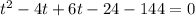 t^2-4t+6t-24-144=0