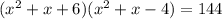 ( x^{2} +x+6)( x^{2} +x-4)=144