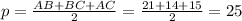 p= \frac{AB+BC+AC}{2} = \frac{21+14+15}{2} =25