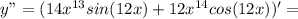 y"=(14x^{13}sin(12x)+12x^{14}cos(12x))'=