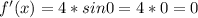 f'(x)=4*sin0=4*0=0