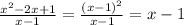 \frac{x^2-2x+1}{x-1}=\frac{(x-1)^2}{x-1}=x-1