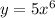 y=5x^6